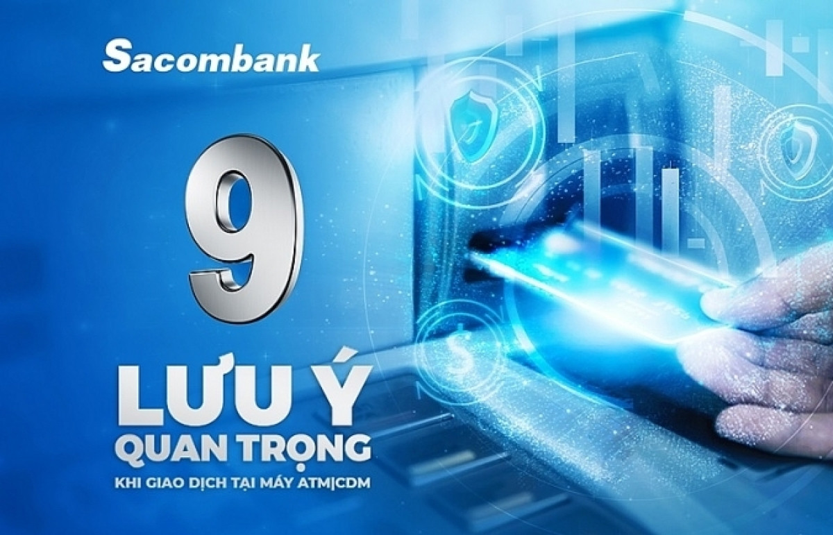 Sacombank (STB) chỉ ra 9 lưu ý quan trọng khi giao dịch tại máy ATM/CDM