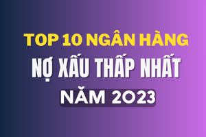 Top 5 ngân hàng có nợ xấu thấp nhất năm 2023