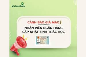 Vietcombank cảnh báo có đối tượng mạo danh nhân viên ngân hàng hỗ trợ cập nhật sinh trắc học