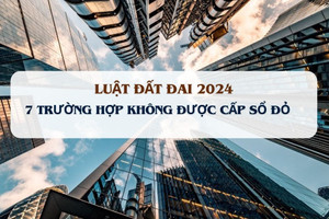 7 trường hợp người sử dụng đất không được cấp sổ đỏ theo Luật Đất đai 2024