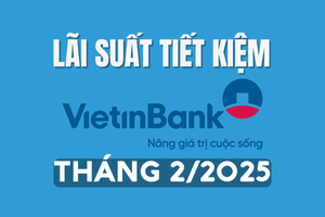 Lãi suất tiết kiệm Vietinbank tháng 2/2025