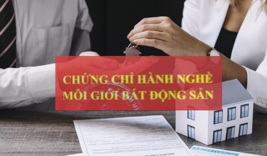 Từ 1/8, nhân viên môi giới nhà đất buộc phải có chứng chỉ hành nghề