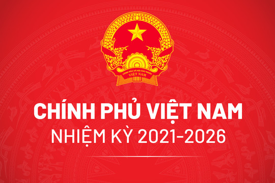 Chính phủ nhiệm kỳ 2021 - 2026 sau khi được kiện toàn