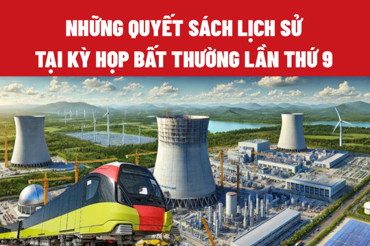 Những quyết sách lịch sử tại kỳ họp Quốc hội bất thường lần thứ 9