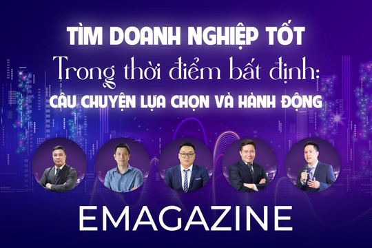 Tìm doanh nghiệp tốt trong thời điểm bất định: Câu chuyện lựa chọn và hành động